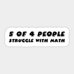 5 of 4 People Struggle with Math Sticker